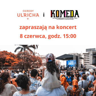 KOMEDA zaprasza na koncert 8.06 do Ogrodów Ulricha